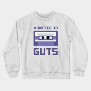 Addicted to Guts Cassette version Crewneck Sweatshirt